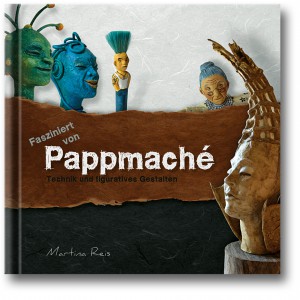 Martina Reis - Buch über Pappmaché - Techniken und figuratives Gestalten